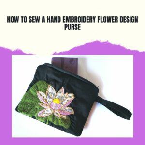 How to Sew a Hand Embroidery Flower Design Purse